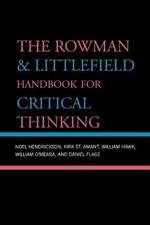 The Rowman & Littlefield Handbook for Critical Thinking by Noel Hendrickson (Eng