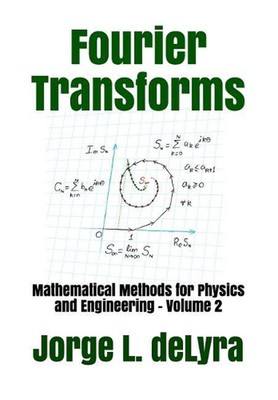 Fourier Transforms: Mathematical Methods for Physics and Engineering - Volume 2 