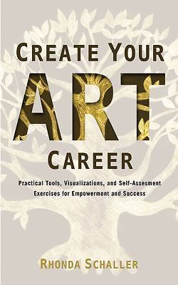 Create Your Art Career: Practical Tools, Visualizations, and Self-Assessment...