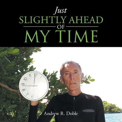 Just Slightly Ahead of My Time | Andrew R. Doble | Taschenbuch | Englisch | 2013