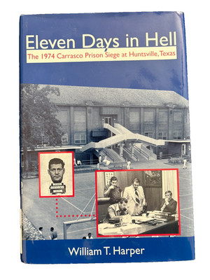 Eleven Days in Hell : The 1974 Carrasco Prison Siege at Huntsville, Texas