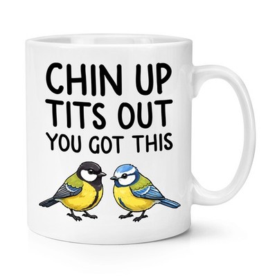 Chip Up Tit s Out You Got This Birds 10oz Becher Tasse Geburtstag lustig Frau Freundin
