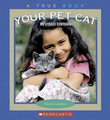 Your Pet Cat (True Books) by Elaine Landau