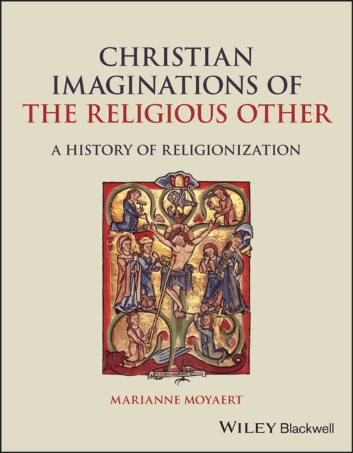 Christian Imaginations of the Religious Other – A History of Religionization