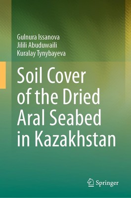 Soil Cover of the Dried Aral Seabed in Kazakhstan Gulnura Issanova