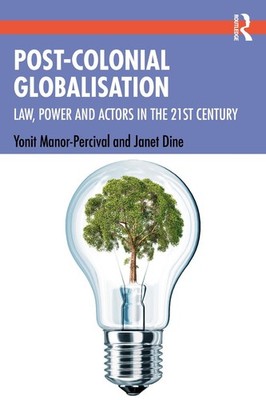 Post-Colonial Globalisation: Law, Power and Actors in the 21st Century by Yonit 