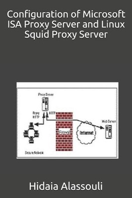 Configuration of Microsoft ISA Proxy Server and Linux Squid Proxy Server by Hida