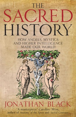 The Sacred History | How Angels, Mystics and Higher Intelligence Made Our World