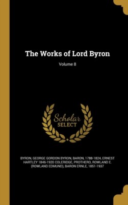 Byron - Works of Lord   Volume 8 - New hardback or cased book - 63 - X555z