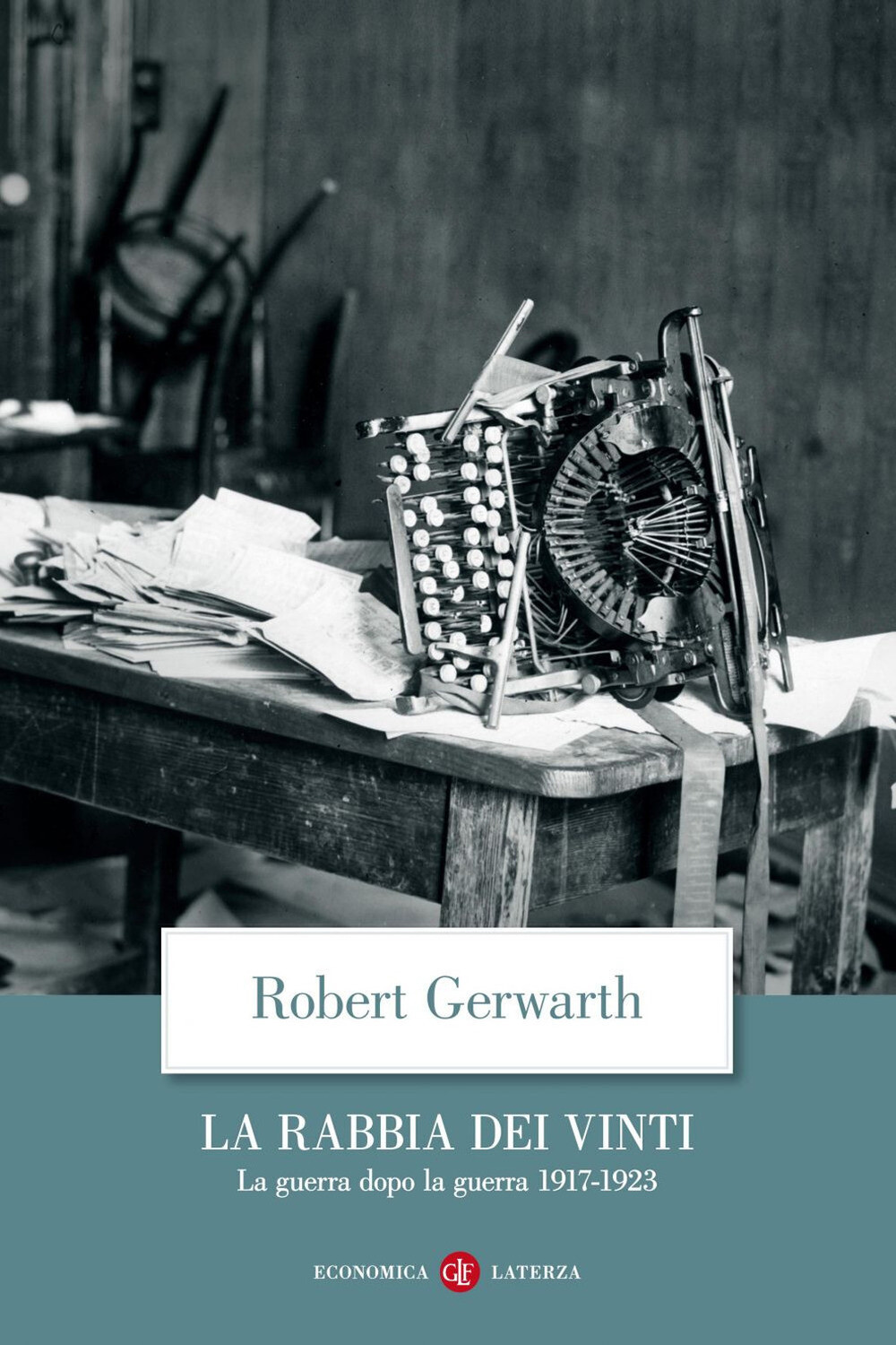 Libri Robert Gerwarth - La Rabbia Dei Vinti. La Guerra Dopo La Guerra 1917-1923