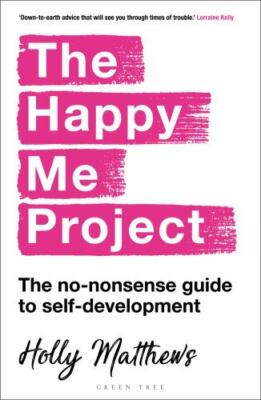 The Happy Me Project: The No-Nonsense Guide to Self-Development