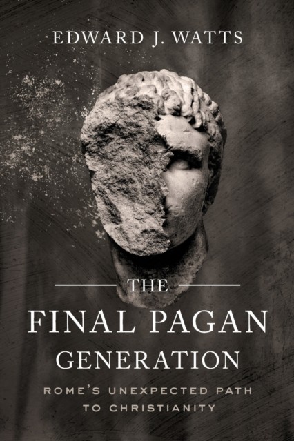 The Final Pagan Generation by Edward J Watts PAPERBACK 9780520379220