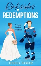 Rinksides & Redemptions: A Sweet Hockey Romance by Jessica Parker Paperback Book