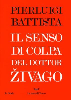 IL SENSO DI COLPA DEL DOTTOR ZIVAGO, P Battista, 1a ed Nave di Teseo 2018. NUOVO