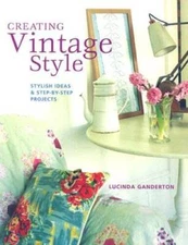 Creating Vintage Style: Stylish Ideas  Step-By-Step Projects - VERY GOOD