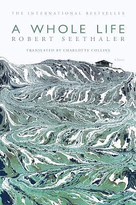 Whole Life : A Novel by Robert Seethaler (2016, Hardcover)