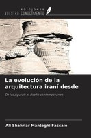La EvolucióN De La Arquitectura Iraní Desde Ali Shahriar Manteghi Fassaie Buch
