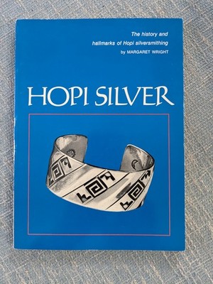 Hopi Silver : The History And Hallmarks Of Hopi Silversmithing Margaret Wright