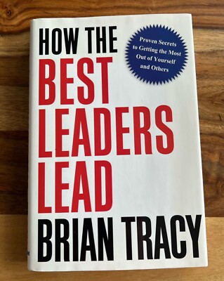 How the Best Leaders Lead by Brian Tracy (Hardback-2010)