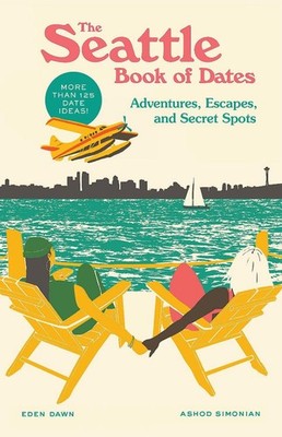 The Seattle Book of Dates: Adventures, Escapes, and Secret Spots by Eden Dawn Pa