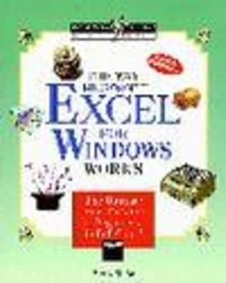The Way Microsoft EXCEL Works: The Ultimate All-colour Beginners Guide (WYSIWYG 