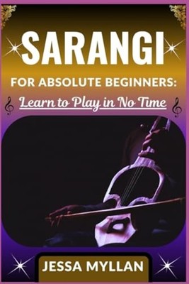 Sarangi for Absolute Beginners - LEARN TO PLAY IN NO TI - paperback NEW JESSA. M