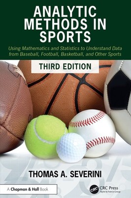 Analytic Methods In Sports: Using Mathematics And Statistics...