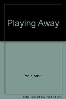 Playing Away,Parks, Adele Adele Parks,
