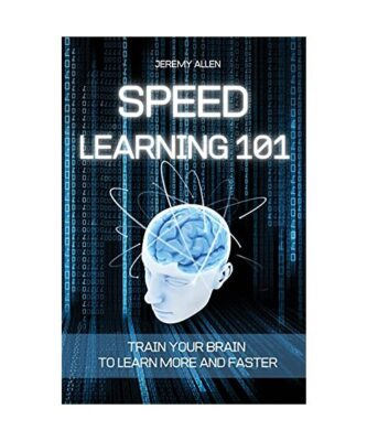 Speed Learning 101: Train Your Brain to Learn More and Faster, Allen, Jeremy