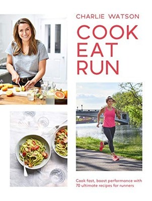 Cook, Eat, Run: Cook Fast, Boost Performance with O by Charlie Watson 1787134296