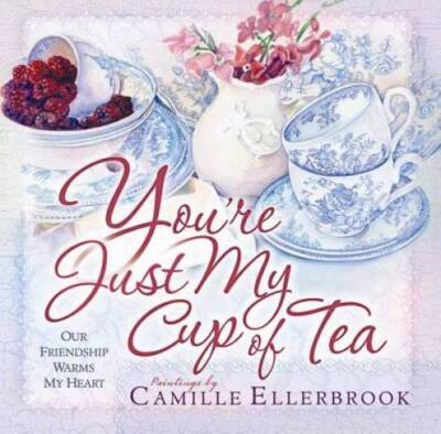 You're Just My Cup of Tea: Our Friendship Warms My Heart - Hardcover - GOOD