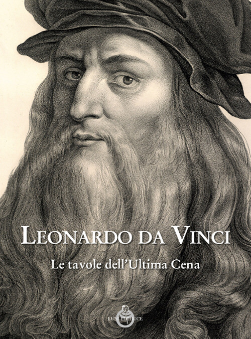 Leonardo da Vinci. Le tavole dell'ultima cena. Ediz. illustrata - AA.VV.