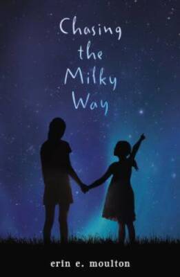 Chasing the Milky Way - Hardcover By Moulton, Erin E. - GOOD