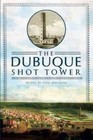 The Dubuque Shot Tower by History Press (Paperback / softback, 2011)