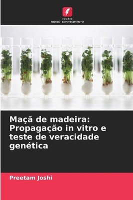 Ma de madeira: Propaga??o in vitro e teste de veracidade gen?tica by Preetam Jos