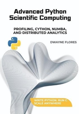 Advanced Python Scientific Computing: Profiling, Cython, Numba, and Distributed