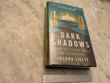 Dark Shadows: Inside the Secret World of Kazakhstan by Lillis, Joanna HB w dj