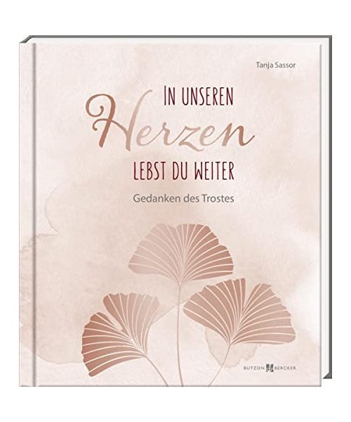 In unseren Herzen lebst du weiter: Gedanken des Trostes, Tanja Sassor