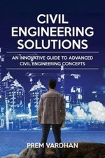 Civil Engineering Solutions: An Innovative Guide to Advanced Civil Engineering