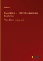 John Lord | Beacon Lights Of History: Renaissance And Reformation | Buch (2022)