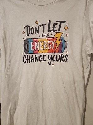 Don't Let Their Energy Change Yours Quote Women's T-Shirt. Size S 34-36