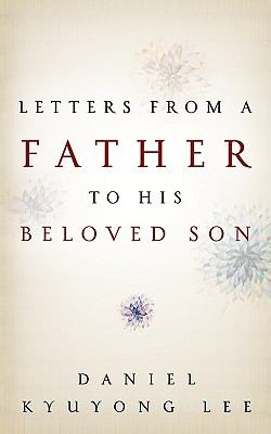 Letters from a Father to His Beloved Son - Lee, Daniel Kyuyong