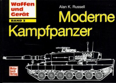 Moderne Kampfpanzer. Band 3 (Reihe: Waffen und Gerät, Band 3) Alan K. Russell