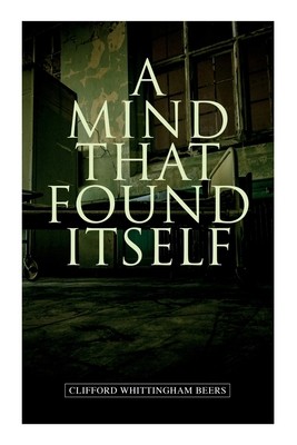 A Mind That Found Itself: A Groundbreaking Memoir Which Influenced...