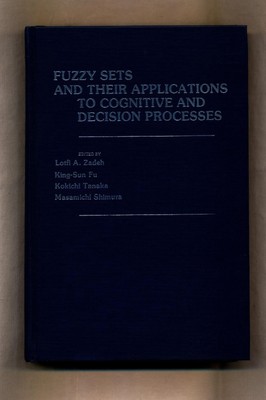 Fuzzy Sets and their Applications to Cognitive and Decision Processes Proceeding