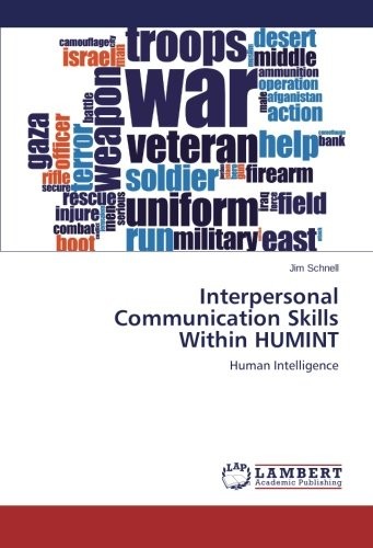 INTERPERSONAL COMMUNICATION SKILLS WITHIN HUMINT: HUMAN By Jim Schnell BRAND NEW