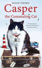 Casper the Commuting Cat: The True Story of the Cat who Rode the Bus and ...