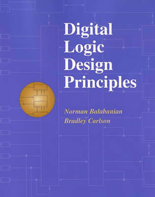 Digital Logic Design Principles by Balabanian, Norman, Carlson, Bradley