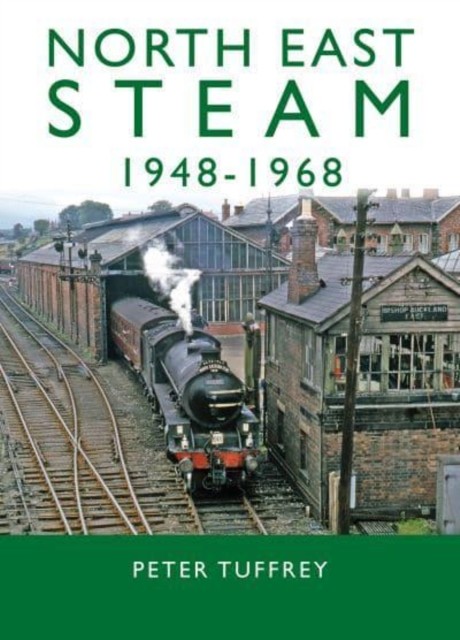 North East Steam 1948-1968 by Peter Tuffrey (Hardback Book)