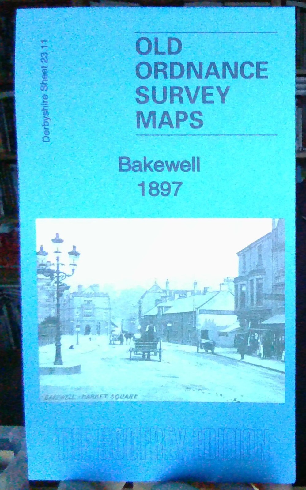 MAP OF Bakewell 1897: Derbyshire Sheet 23.11 by Alan Godfrey NEW